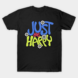 Just be happy T-Shirt